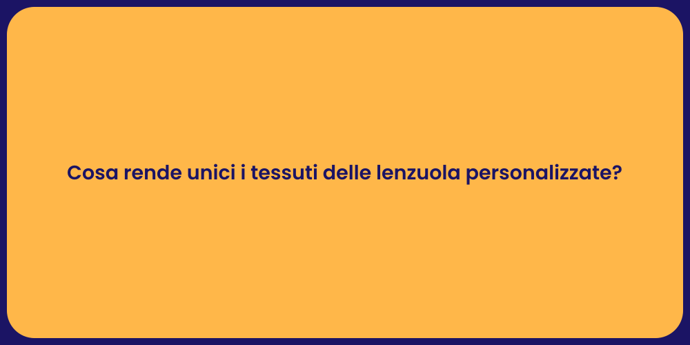 Cosa rende unici i tessuti delle lenzuola personalizzate?