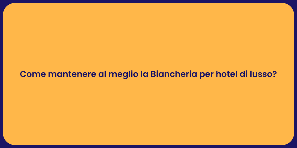 Come mantenere al meglio la Biancheria per hotel di lusso?