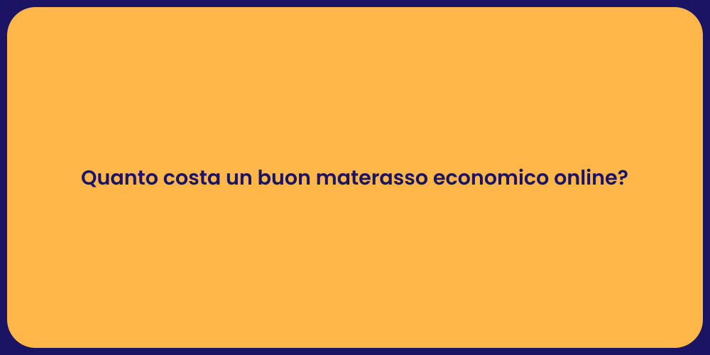 Quanto costa un buon materasso economico online?