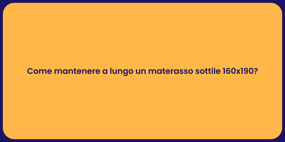 Come mantenere a lungo un materasso sottile 160x190?