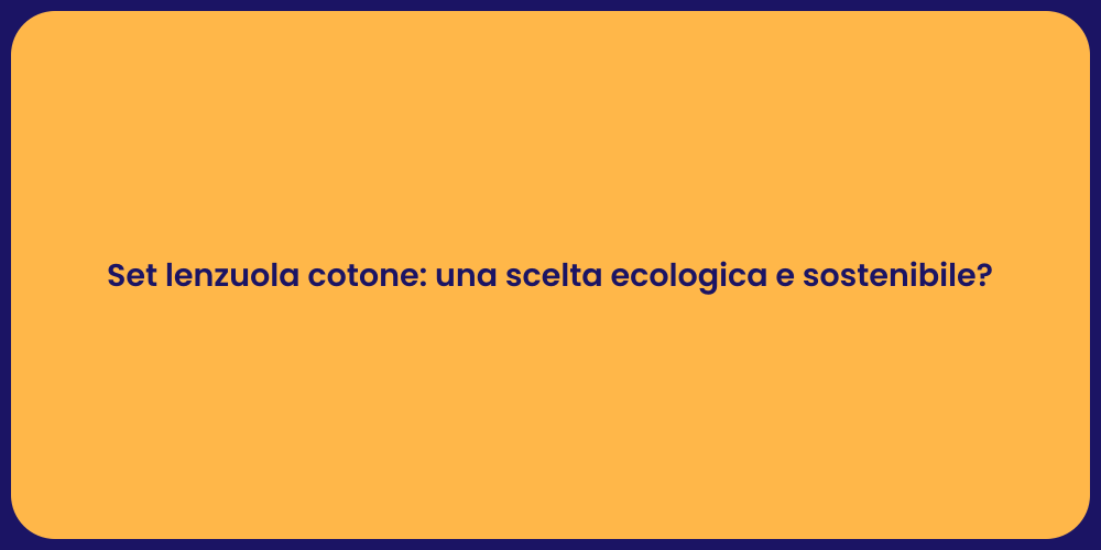 Set lenzuola cotone: una scelta ecologica e sostenibile?