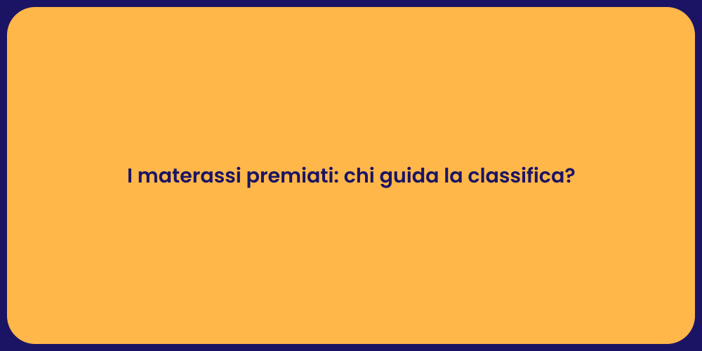 I materassi premiati: chi guida la classifica?