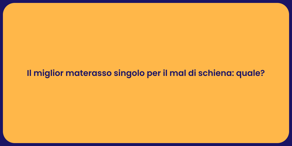 Il miglior materasso singolo per il mal di schiena: quale?