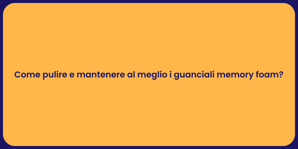 Come pulire e mantenere al meglio i guanciali memory foam?