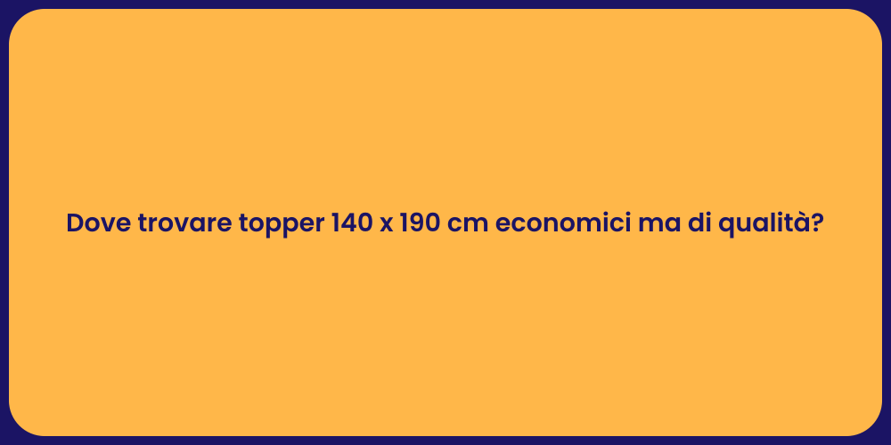 Dove trovare topper 140 x 190 cm economici ma di qualità?