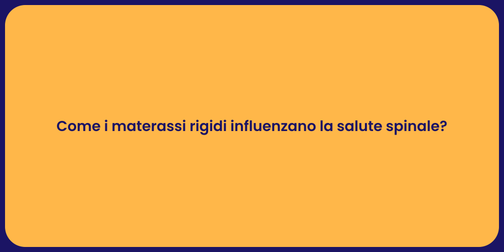 Come i materassi rigidi influenzano la salute spinale?