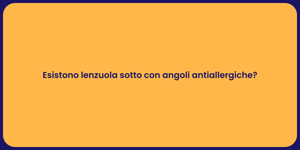 Esistono lenzuola sotto con angoli antiallergiche?
