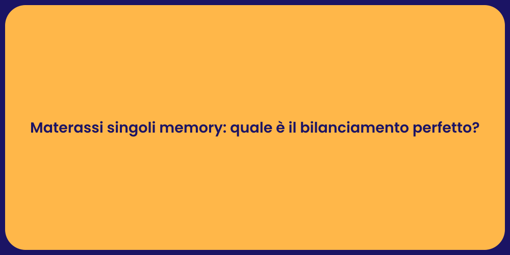 Materassi singoli memory: quale è il bilanciamento perfetto?