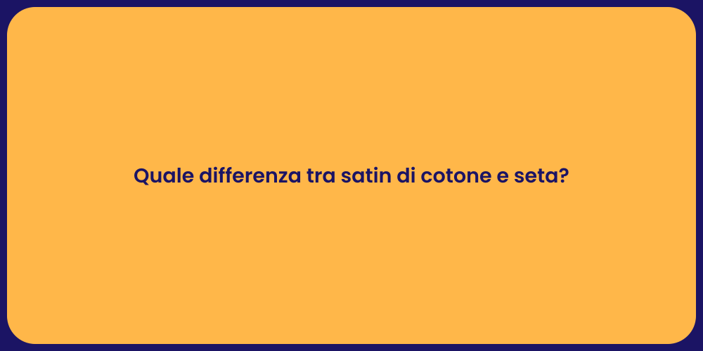 Quale differenza tra satin di cotone e seta?