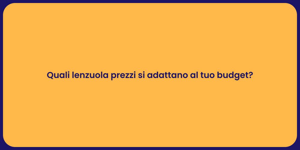 Quali lenzuola prezzi si adattano al tuo budget?