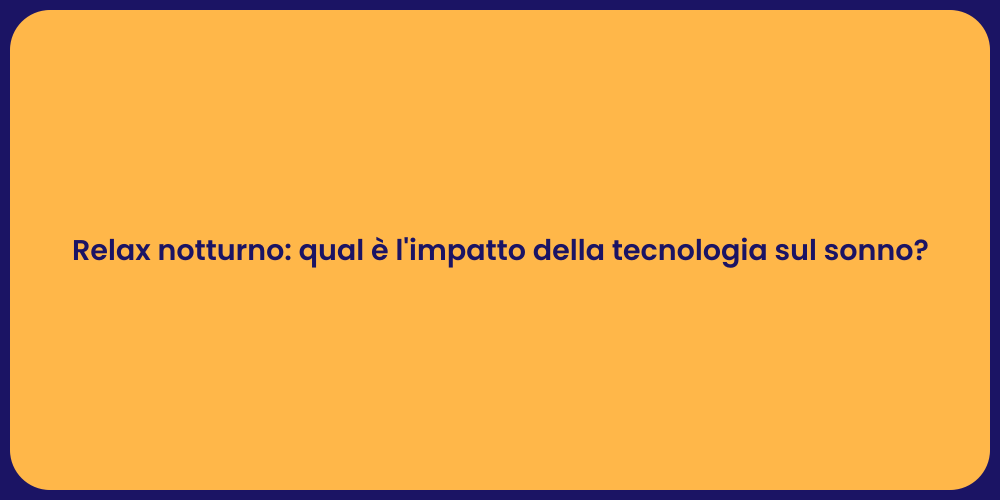 Relax notturno: qual è l'impatto della tecnologia sul sonno?