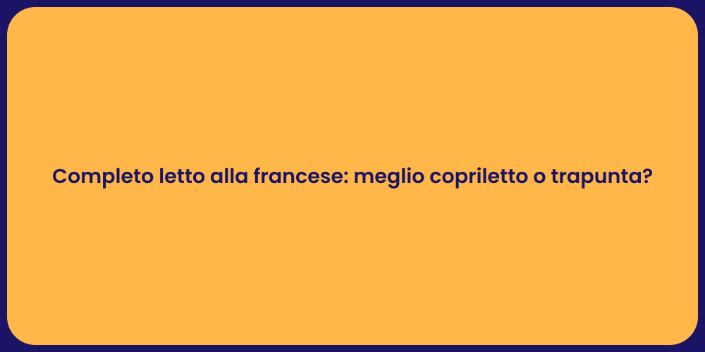 Completo letto alla francese: meglio copriletto o trapunta?