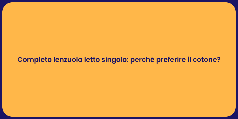 Completo lenzuola letto singolo: perché preferire il cotone?