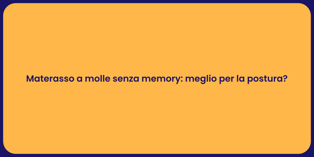 Materasso a molle senza memory: meglio per la postura?