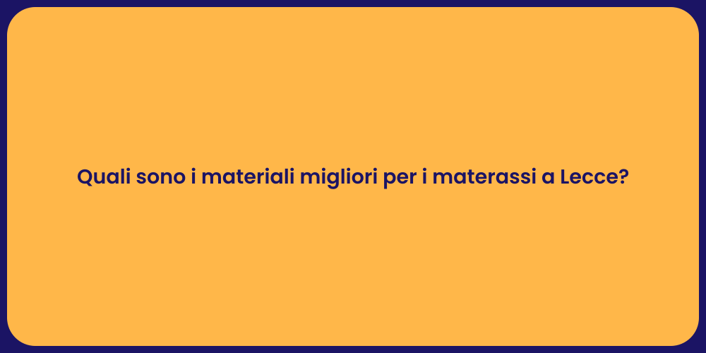 Quali sono i materiali migliori per i materassi a Lecce?