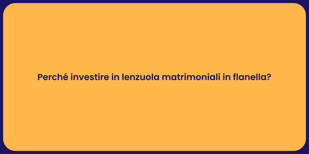 Perché investire in lenzuola matrimoniali in flanella?