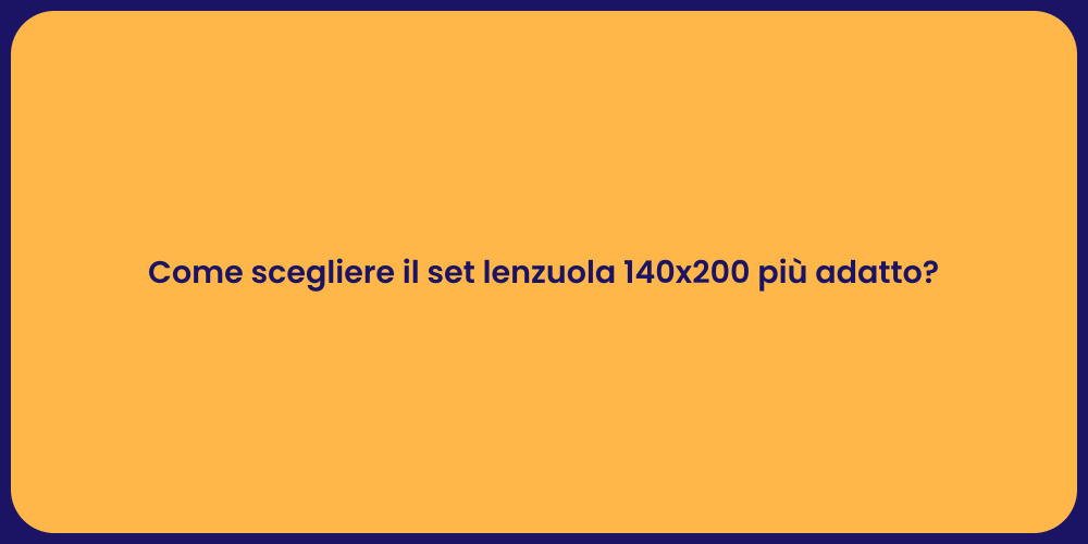 Come scegliere il set lenzuola 140x200 più adatto?