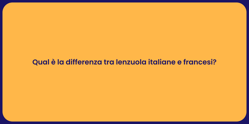 Qual è la differenza tra lenzuola italiane e francesi?