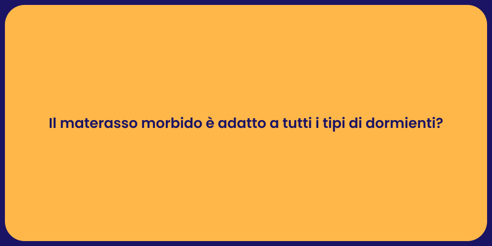 Il materasso morbido è adatto a tutti i tipi di dormienti?