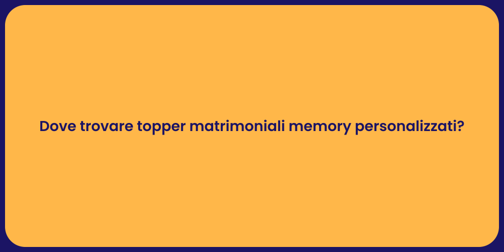 Dove trovare topper matrimoniali memory personalizzati?