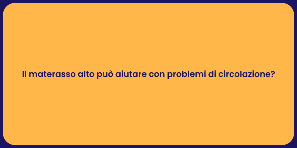 Il materasso alto può aiutare con problemi di circolazione?