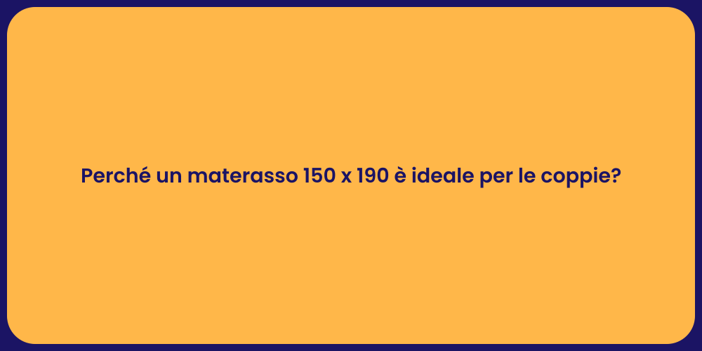 Perché un materasso 150 x 190 è ideale per le coppie?