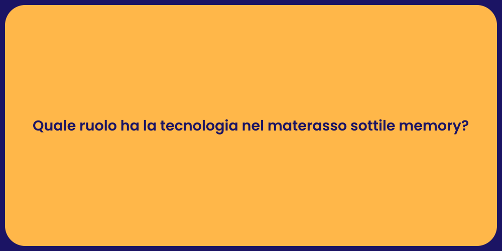 Quale ruolo ha la tecnologia nel materasso sottile memory?
