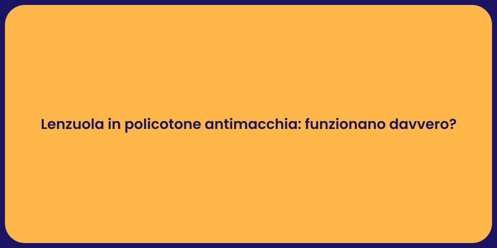Lenzuola in policotone antimacchia: funzionano davvero?