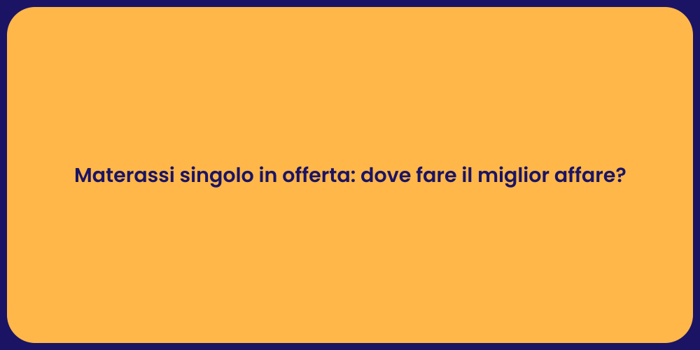 Offerte materassi singoli: guida utile