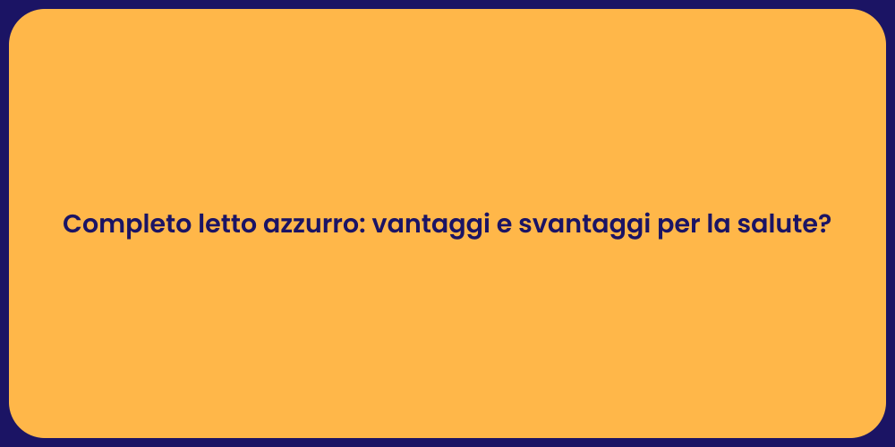 Completo letto azzurro: vantaggi e svantaggi per la salute?