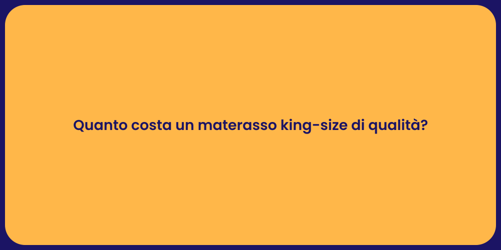 Quanto costa un materasso king-size di qualità?