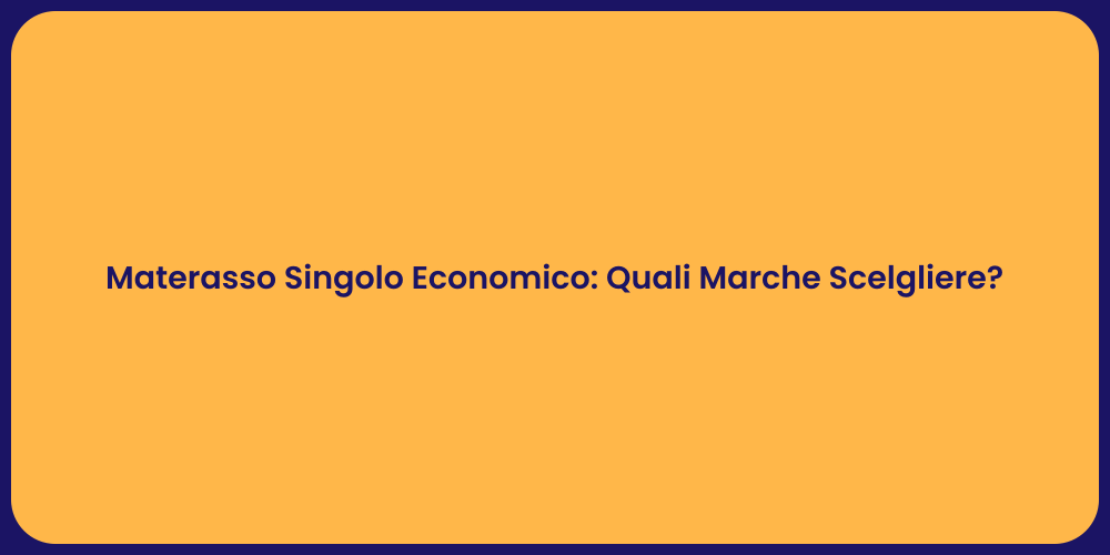 Materasso Singolo Economico: Quali Marche Scelgliere?