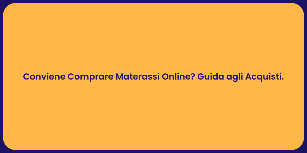 Conviene Comprare Materassi Online? Guida agli Acquisti.