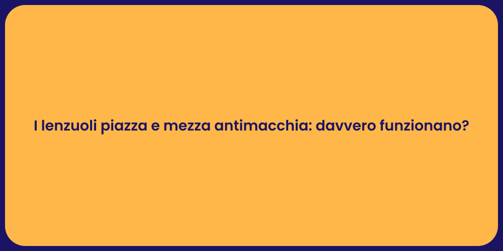 I lenzuoli piazza e mezza antimacchia: davvero funzionano?