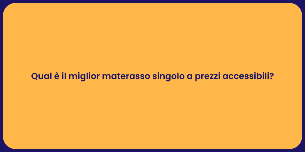 Qual è il miglior materasso singolo a prezzi accessibili?