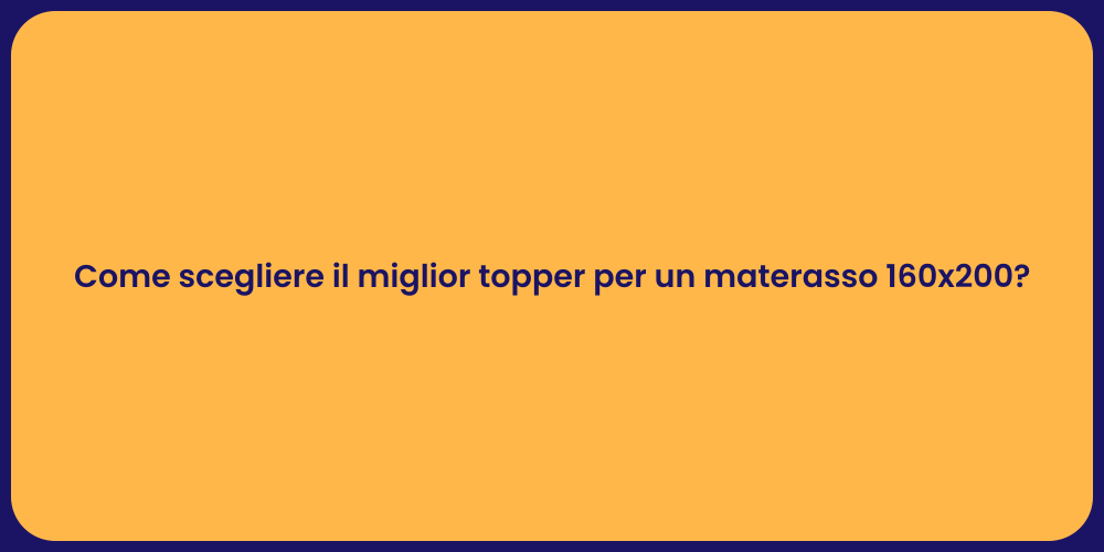 Come scegliere il miglior topper per un materasso 160x200?