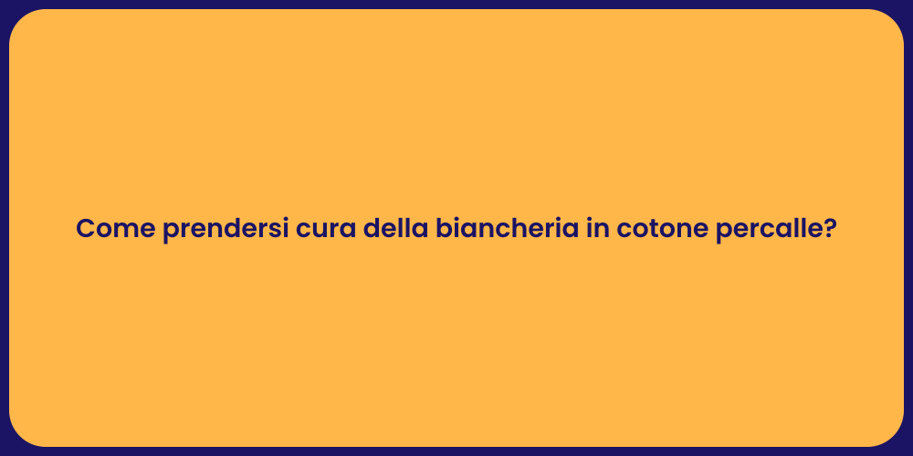 Come prendersi cura della biancheria in cotone percalle?