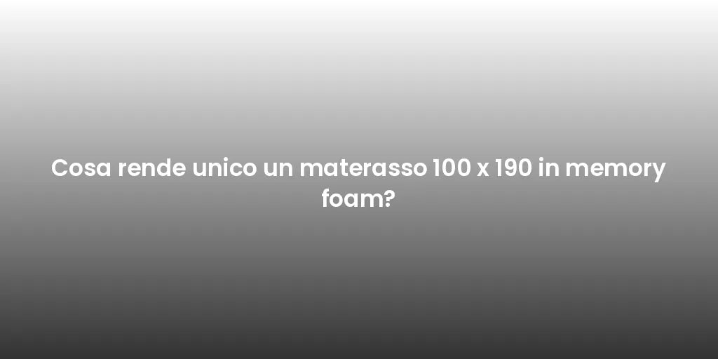 Cosa rende unico un materasso 100 x 190 in memory foam?