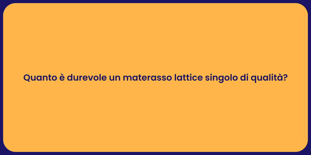 Quanto è durevole un materasso lattice singolo di qualità?