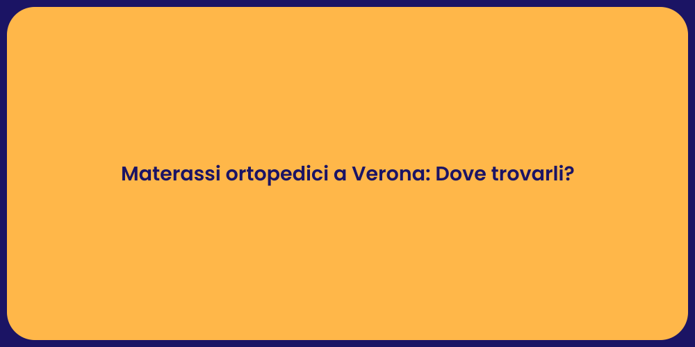 Materassi ortopedici a Verona: Dove trovarli?