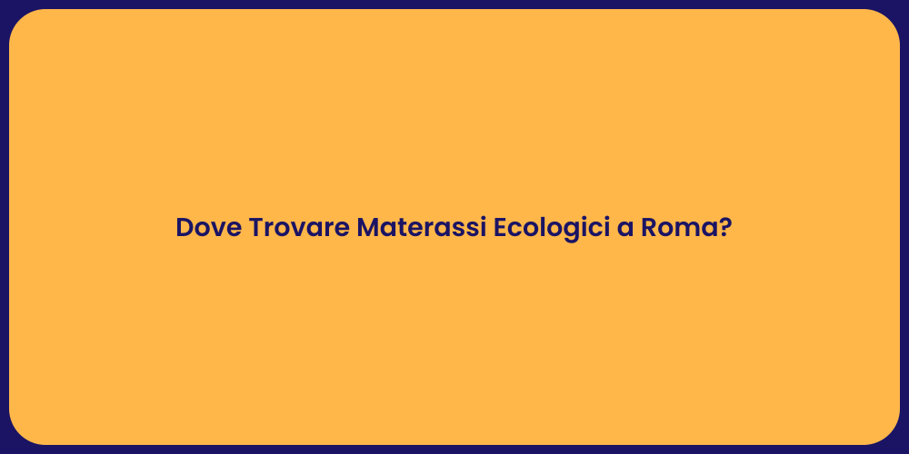Dove Trovare Materassi Ecologici a Roma?