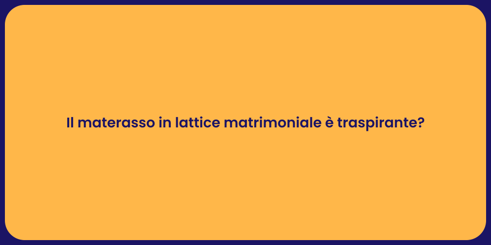 Il materasso in lattice matrimoniale è traspirante?