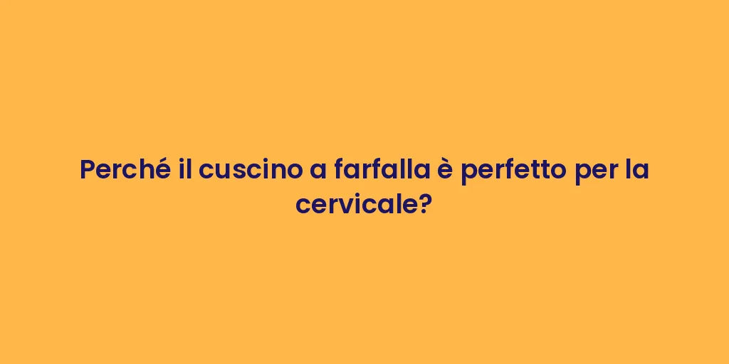 Perché il cuscino a farfalla è perfetto per la cervicale?