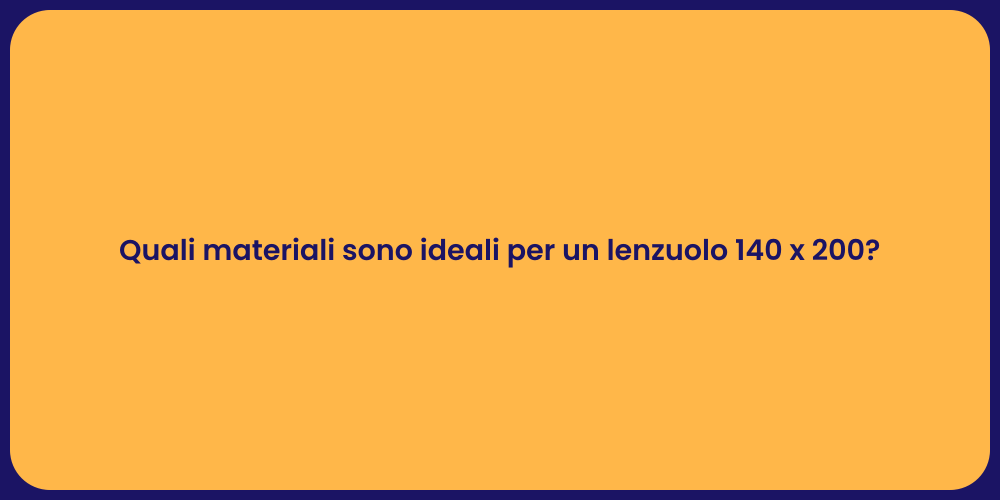 Quali materiali sono ideali per un lenzuolo 140 x 200?