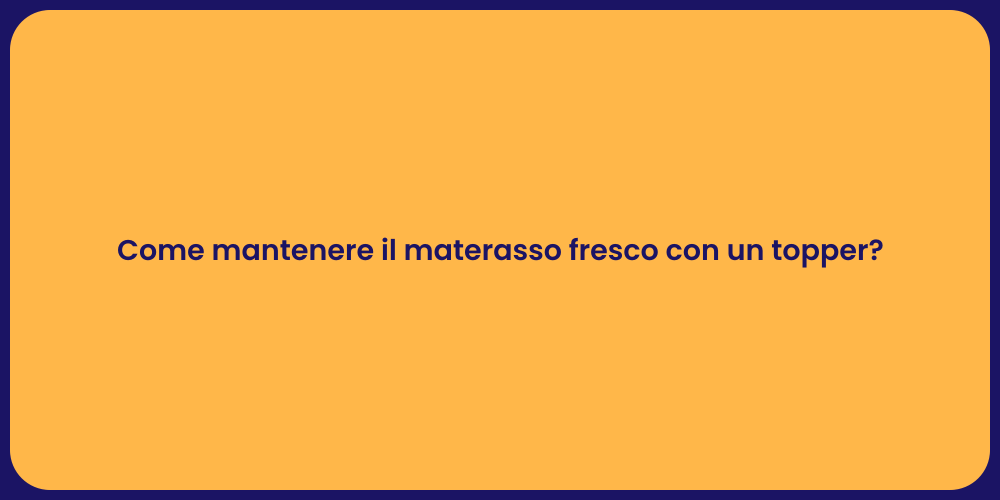 Come mantenere il materasso fresco con un topper?