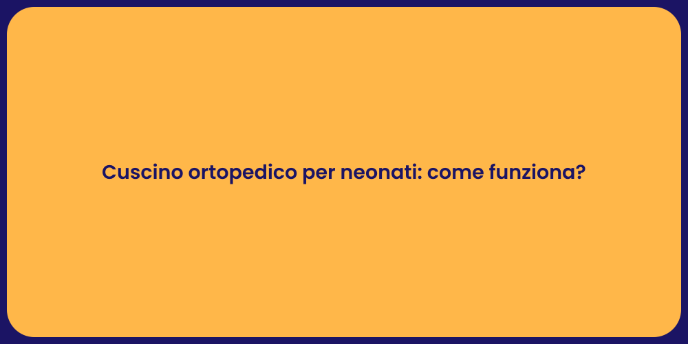 Cuscino ortopedico per neonati: come funziona?