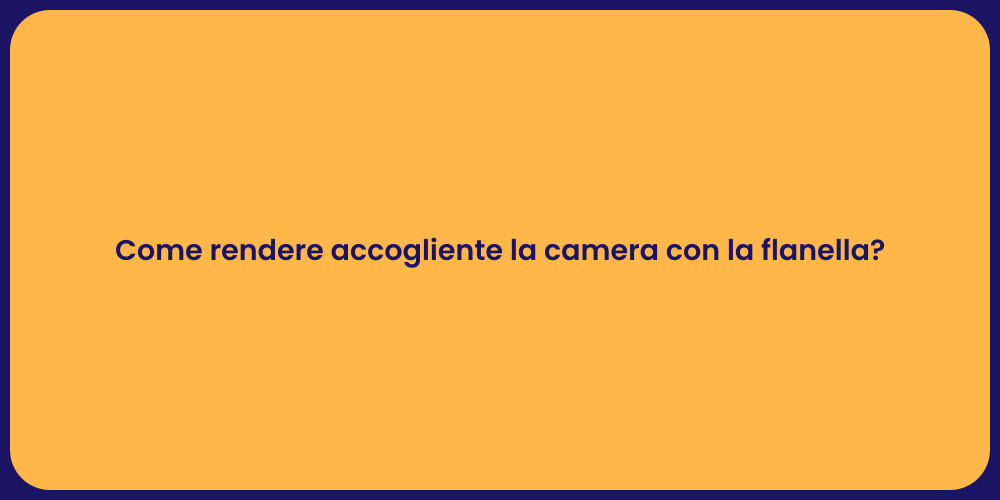 Come rendere accogliente la camera con la flanella?