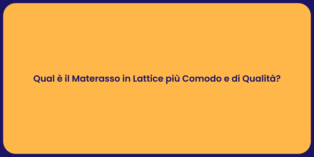 Qual è il Materasso in Lattice più Comodo e di Qualità?