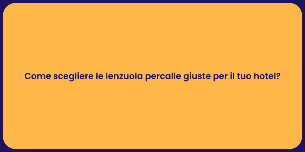 Come scegliere le lenzuola percalle giuste per il tuo hotel?