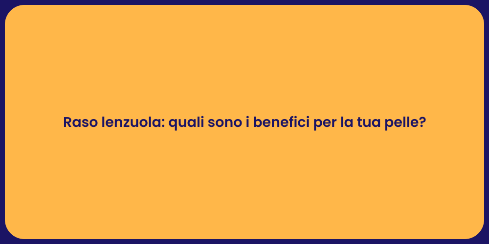 Raso lenzuola: quali sono i benefici per la tua pelle?